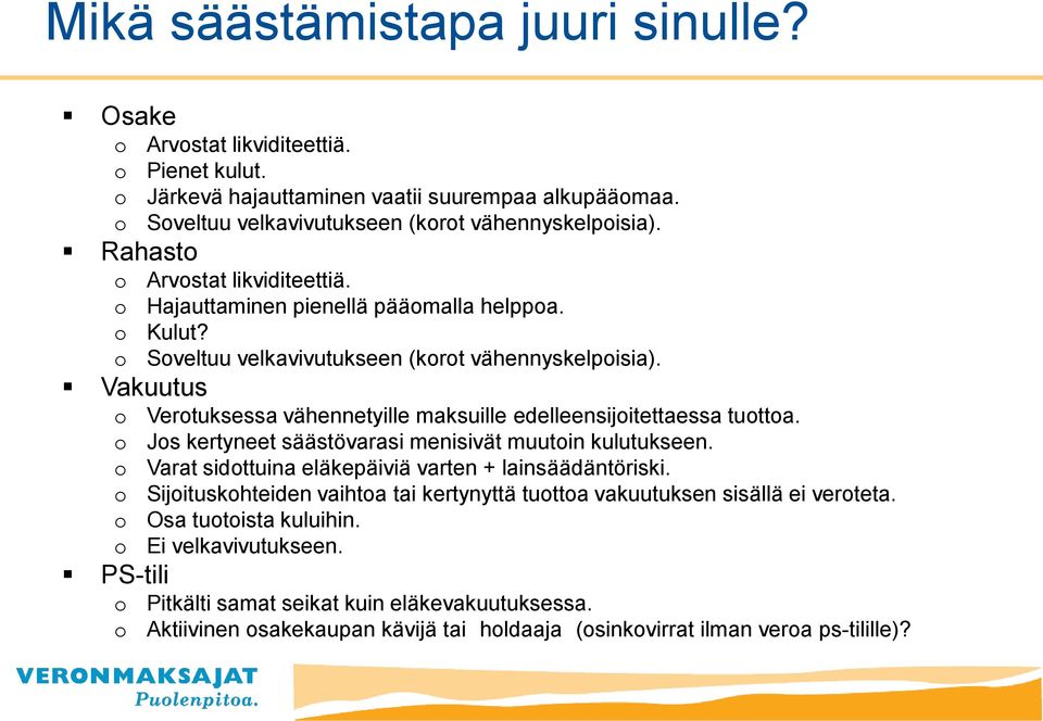 Vertuksessa vähennetyille maksuille edelleensijitettaessa tutta. Js kertyneet säästövarasi menisivät muutin kulutukseen. Varat sidttuina eläkepäiviä varten + lainsäädäntöriski.