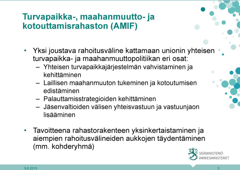 ja kotoutumisen edistäminen Palauttamisstrategioiden kehittäminen Jäsenvaltioiden välisen yhteisvastuun ja vastuunjaon lisääminen