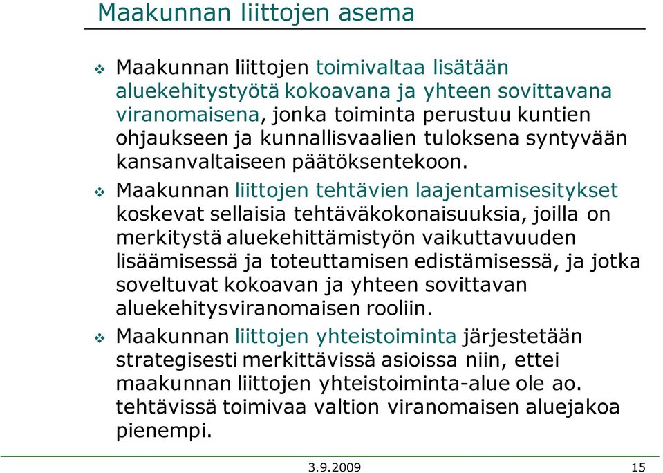 Maakunnan liittojen tehtävien laajentamisesitykset koskevat sellaisia tehtäväkokonaisuuksia, joilla on merkitystä aluekehittämistyön vaikuttavuuden lisäämisessä ja toteuttamisen