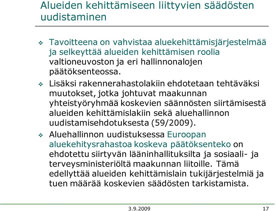 Lisäksi rakennerahastolakiin ehdotetaan tehtäväksi muutokset, jotka johtuvat maakunnan yhteistyöryhmää koskevien säännösten siirtämisestä alueiden kehittämislakiin sekä