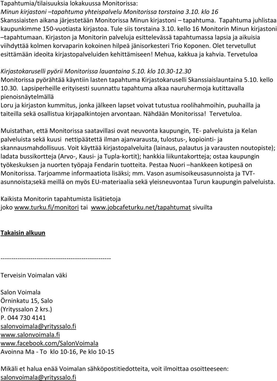 Kirjaston ja Monitorin palveluja esittelevässä tapahtumassa lapsia ja aikuisia viihdyttää kolmen korvaparin kokoinen hilpeä jänisorkesteri Trio Koponen.