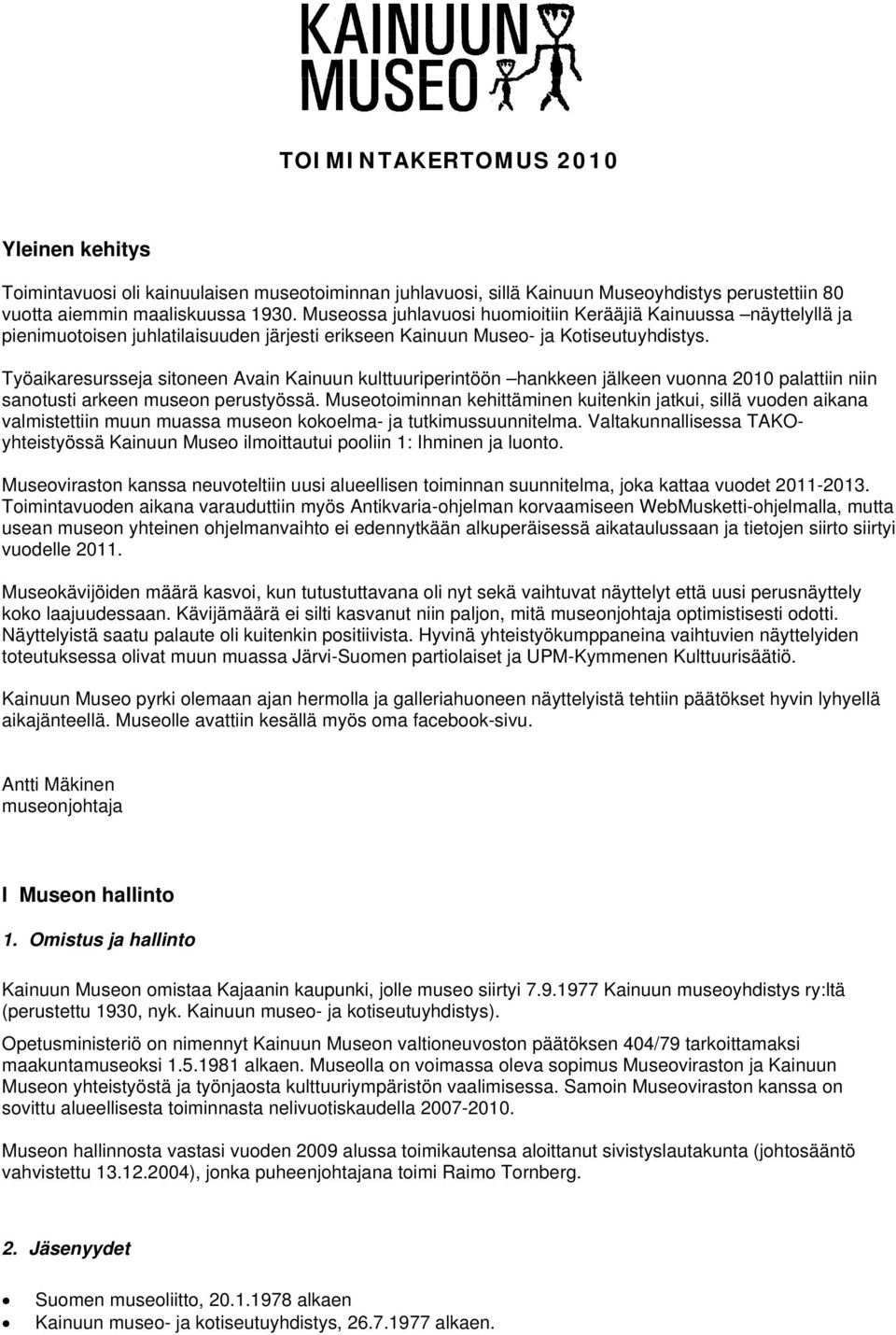 Työaikaresursseja sitoneen Avain Kainuun kulttuuriperintöön hankkeen jälkeen vuonna 2010 palattiin niin sanotusti arkeen museon perustyössä.