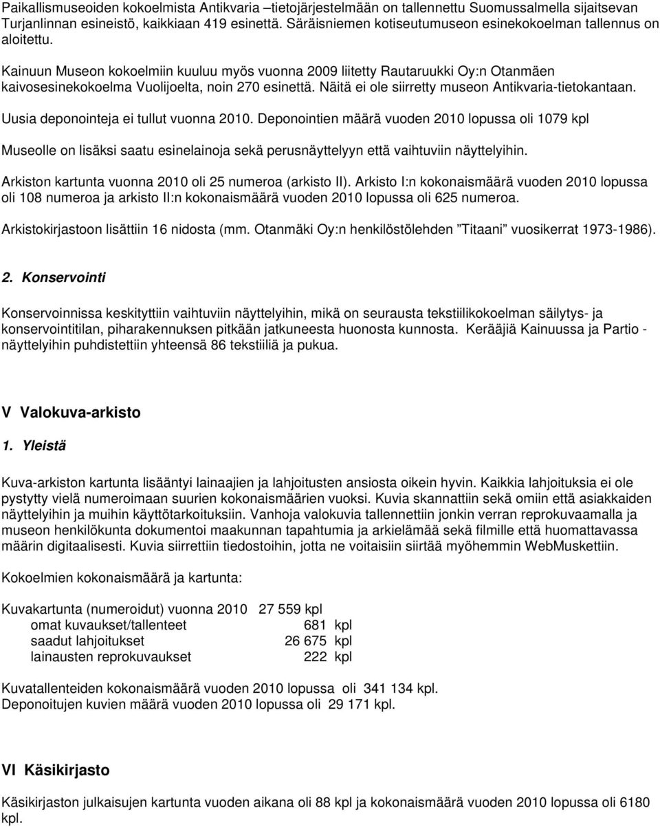 Kainuun Museon kokoelmiin kuuluu myös vuonna 2009 liitetty Rautaruukki Oy:n Otanmäen kaivosesinekokoelma Vuolijoelta, noin 270 esinettä. Näitä ei ole siirretty museon Antikvaria-tietokantaan.