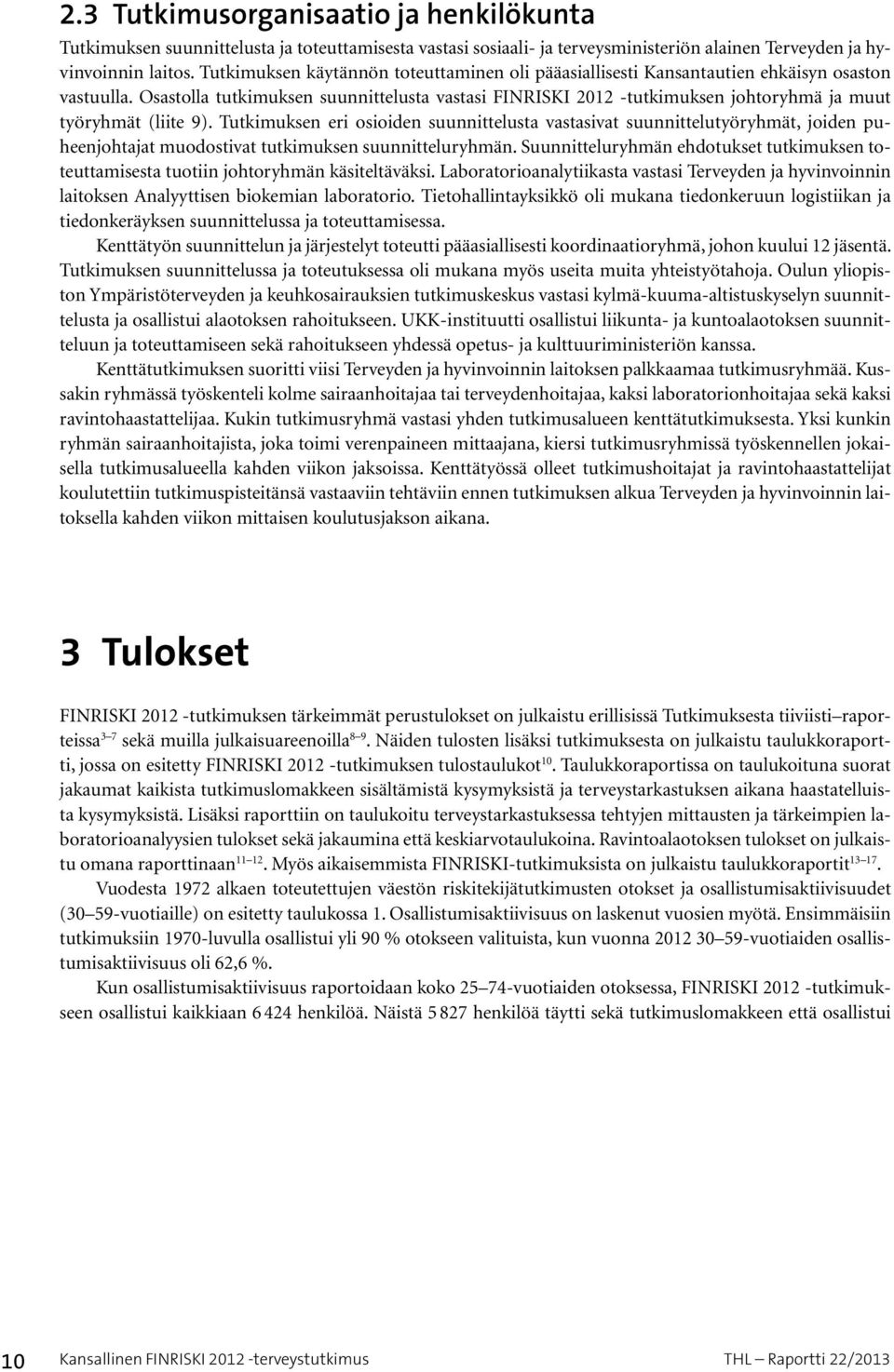 Osastolla tutkimuksen suunnittelusta vastasi FINRISKI 2012 -tutkimuksen johtoryhmä ja muut työryhmät (liite 9).