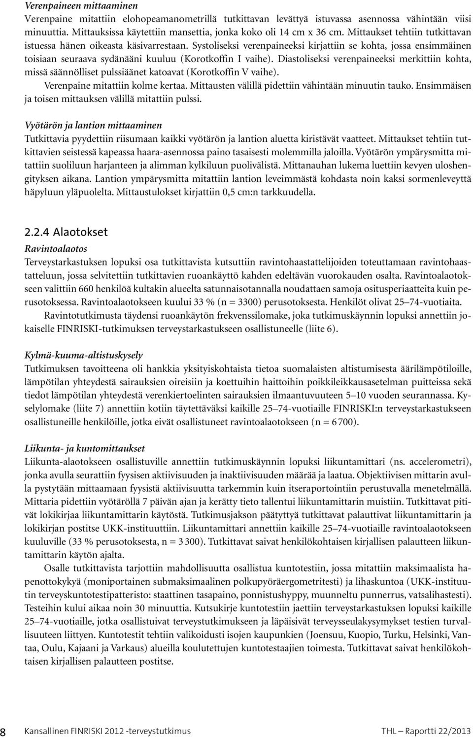 Diastoliseksi verenpaineeksi merkittiin kohta, missä säännölliset pulssiäänet katoavat (Korotkoffin V vaihe). Verenpaine mitattiin kolme kertaa. Mittausten välillä pidettiin vähintään minuutin tauko.