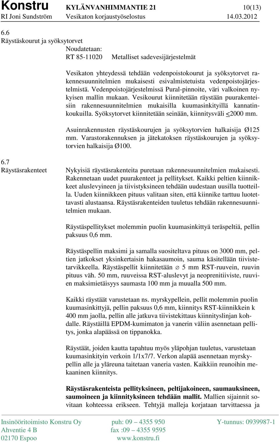 esivalmistetuista vedenpoistojärjestelmistä. Vedenpoistojärjestelmissä Pural-pinnoite, väri valkoinen nykyisen mallin mukaan.