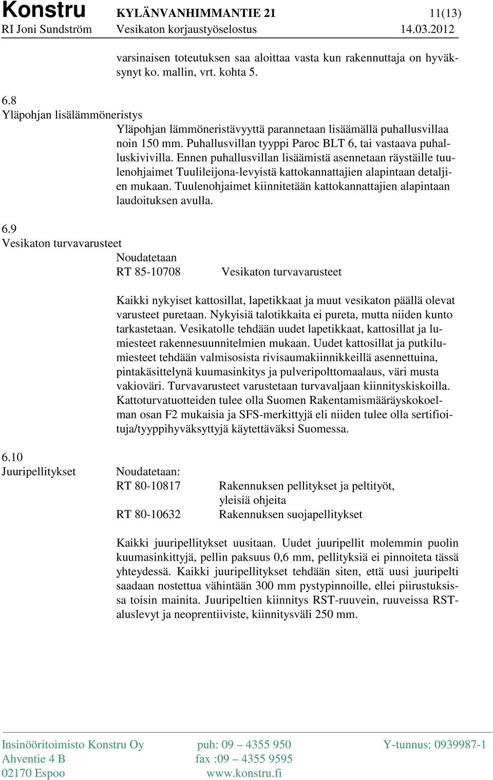 Ennen puhallusvillan lisäämistä asennetaan räystäille tuulenohjaimet Tuulileijona-levyistä kattokannattajien alapintaan detaljien mukaan.