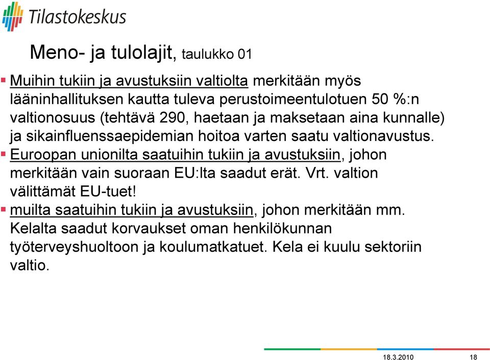 Euroopan unionilta saatuihin tukiin ja avustuksiin, johon merkitään vain suoraan EU:lta saadut erät. Vrt. valtion välittämät EU-tuet!