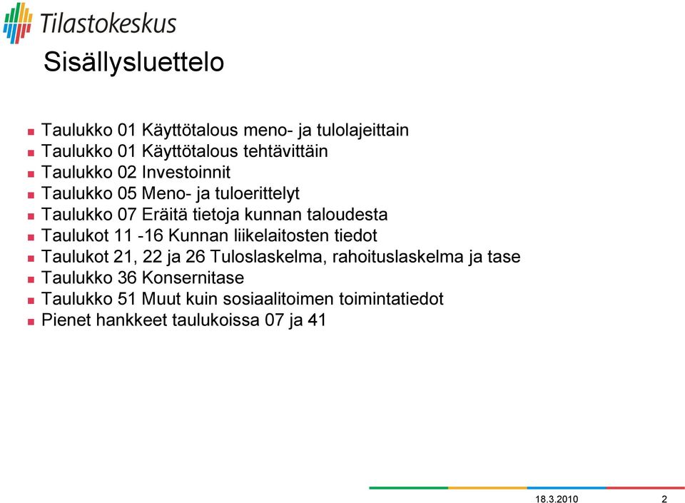 Taulukot 11-16 Kunnan liikelaitosten tiedot Taulukot 21, 22 ja 26 Tuloslaskelma, rahoituslaskelma ja tase