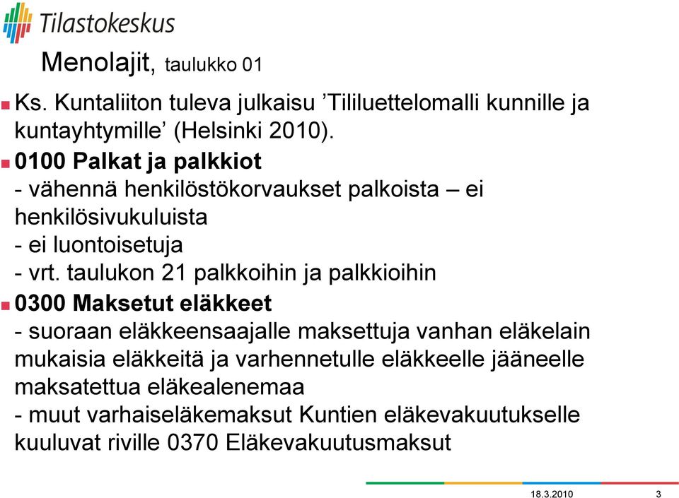 taulukon 21 palkkoihin ja palkkioihin 0300 Maksetut eläkkeet - suoraan eläkkeensaajalle maksettuja vanhan eläkelain mukaisia