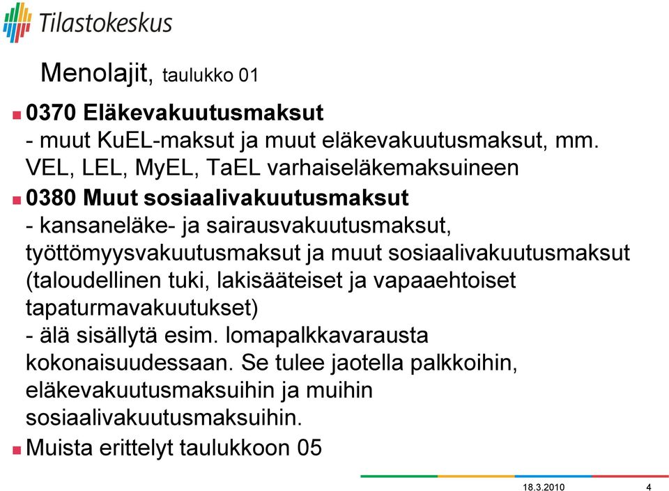 työttömyysvakuutusmaksut ja muut sosiaalivakuutusmaksut (taloudellinen tuki, lakisääteiset ja vapaaehtoiset tapaturmavakuutukset) -