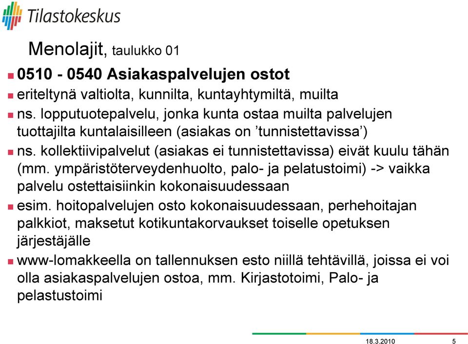 kollektiivipalvelut (asiakas ei tunnistettavissa) eivät kuulu tähän (mm.