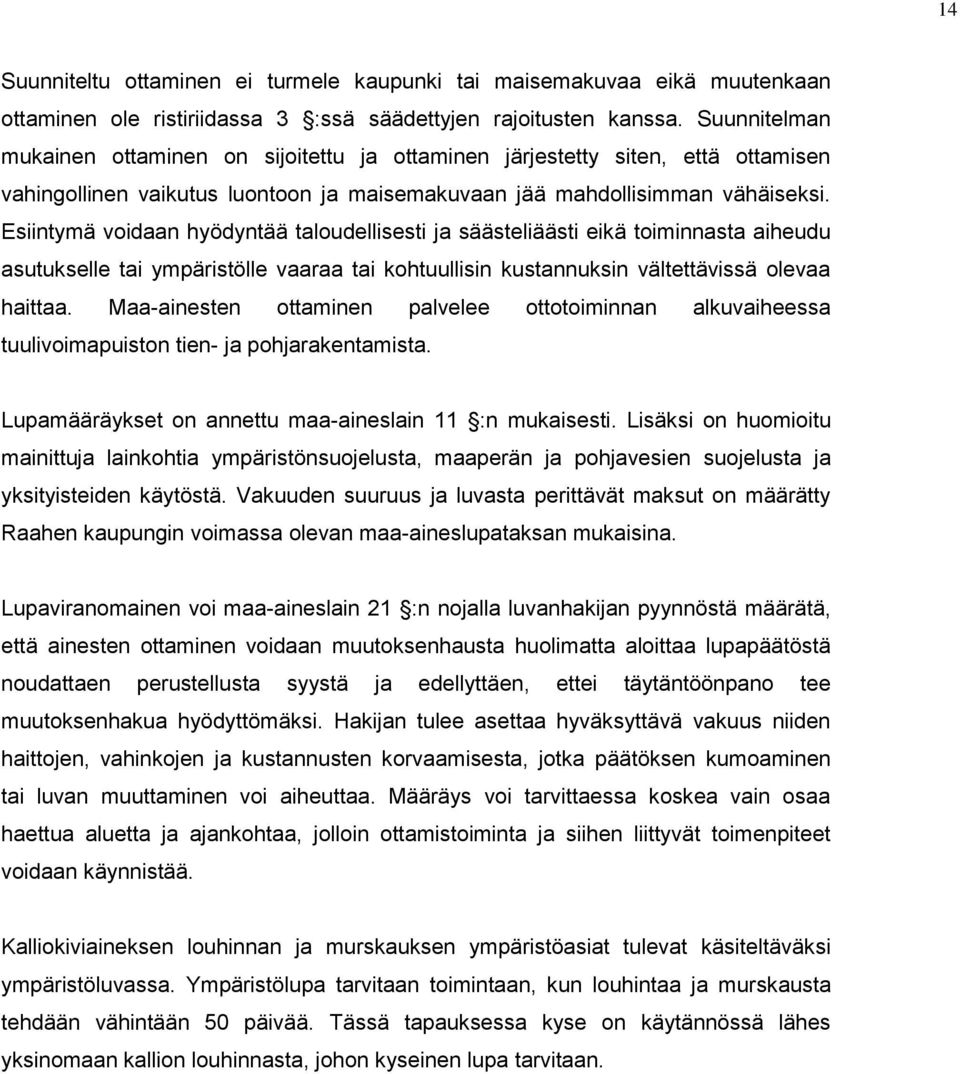 Esiintymä voidaan hyödyntää taloudellisesti ja säästeliäästi eikä toiminnasta aiheudu asutukselle tai ympäristölle vaaraa tai kohtuullisin kustannuksin vältettävissä olevaa haittaa.