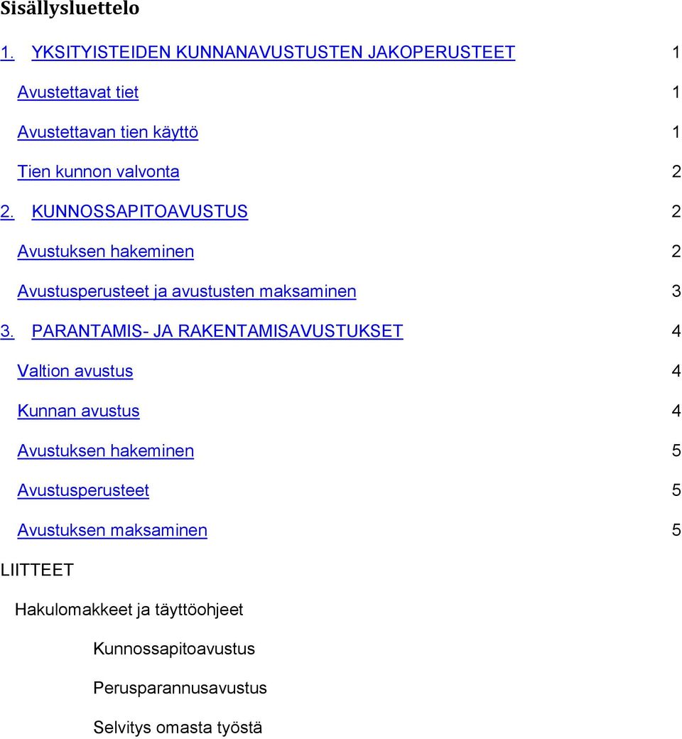 2. KUNNOSSAPITOAVUSTUS 2 Avustuksen hakeminen 2 Avustusperusteet ja avustusten maksaminen 3 3.