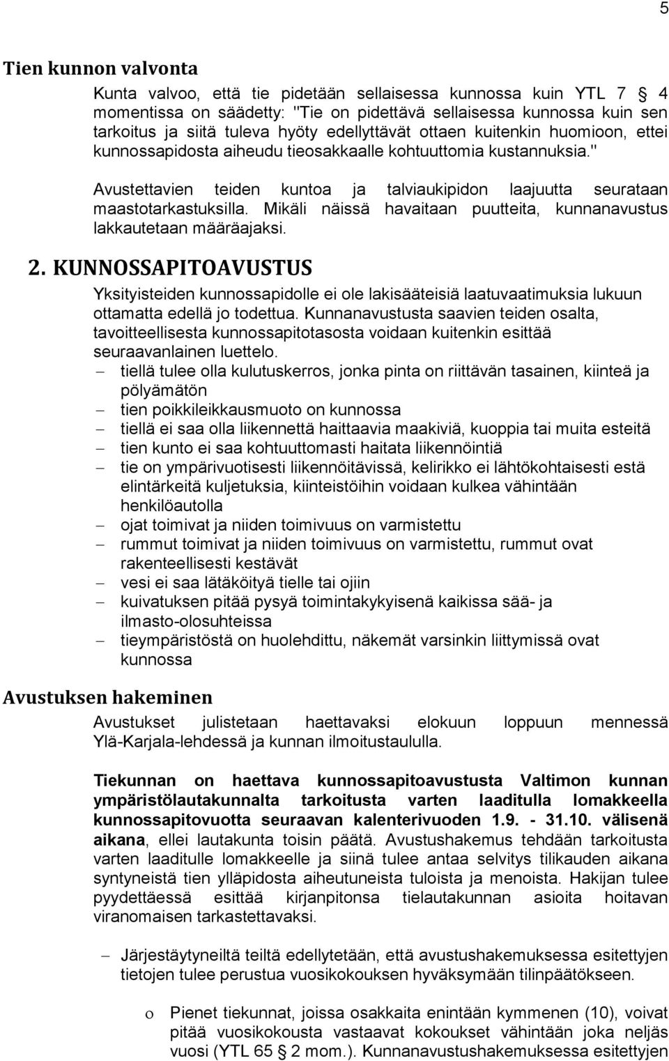 Mikäli näissä havaitaan puutteita, kunnanavustus lakkautetaan määräajaksi. 2.