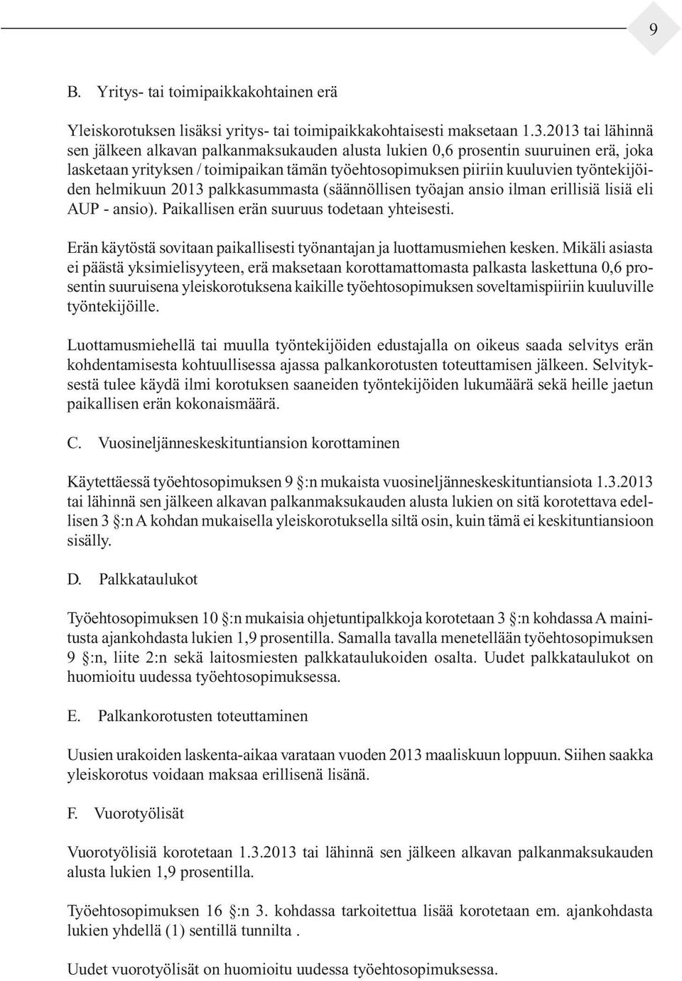 helmikuun 2013 palkkasummasta (säännöllisen työajan ansio ilman erillisiä lisiä eli AUP - ansio). Paikallisen erän suuruus todetaan yhteisesti.