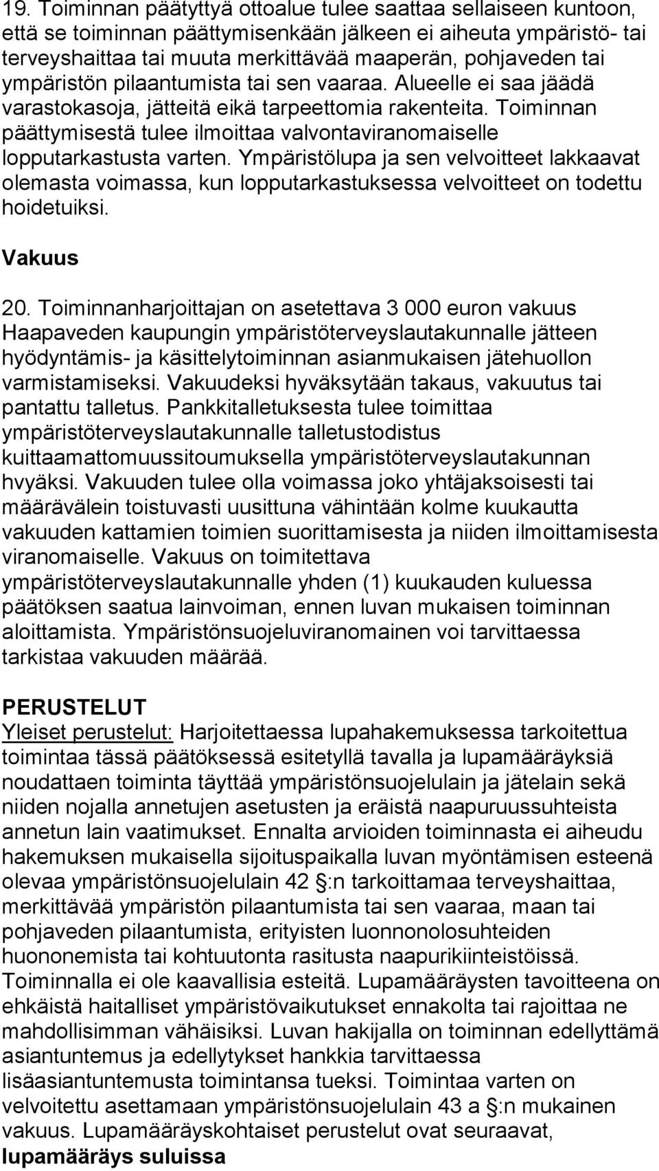 Toiminnan päättymisestä tulee ilmoittaa valvontaviranomaiselle lopputarkastusta varten.