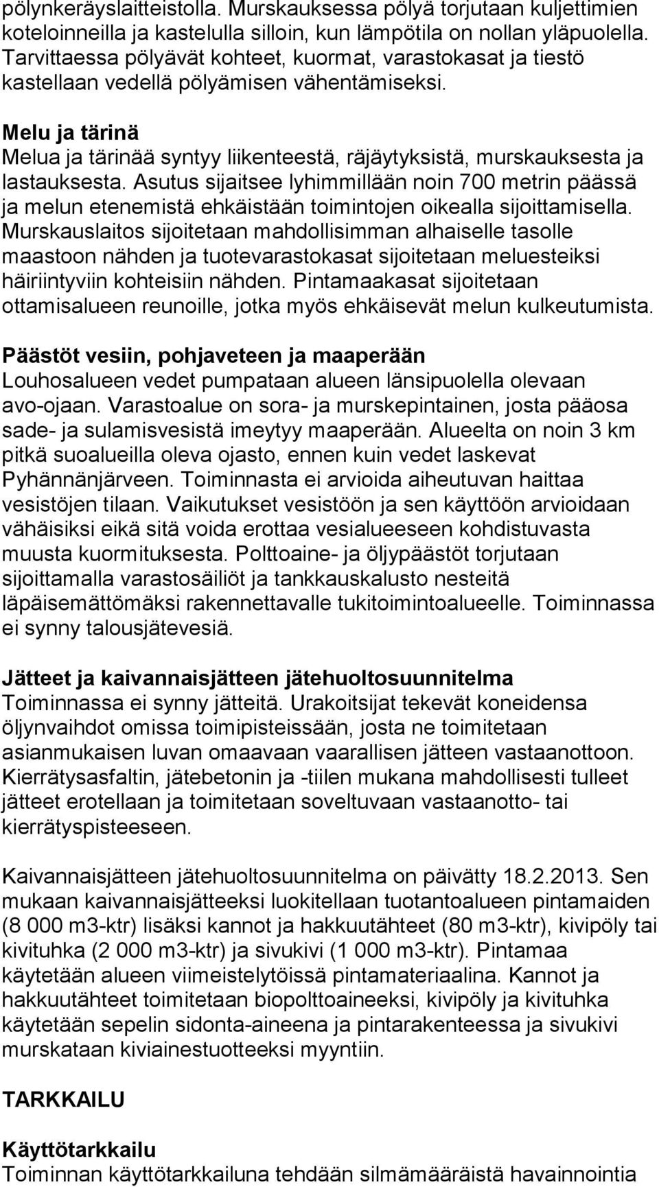 Melu ja tärinä Melua ja tärinää syntyy liikenteestä, räjäytyksistä, murskauksesta ja lastauksesta.