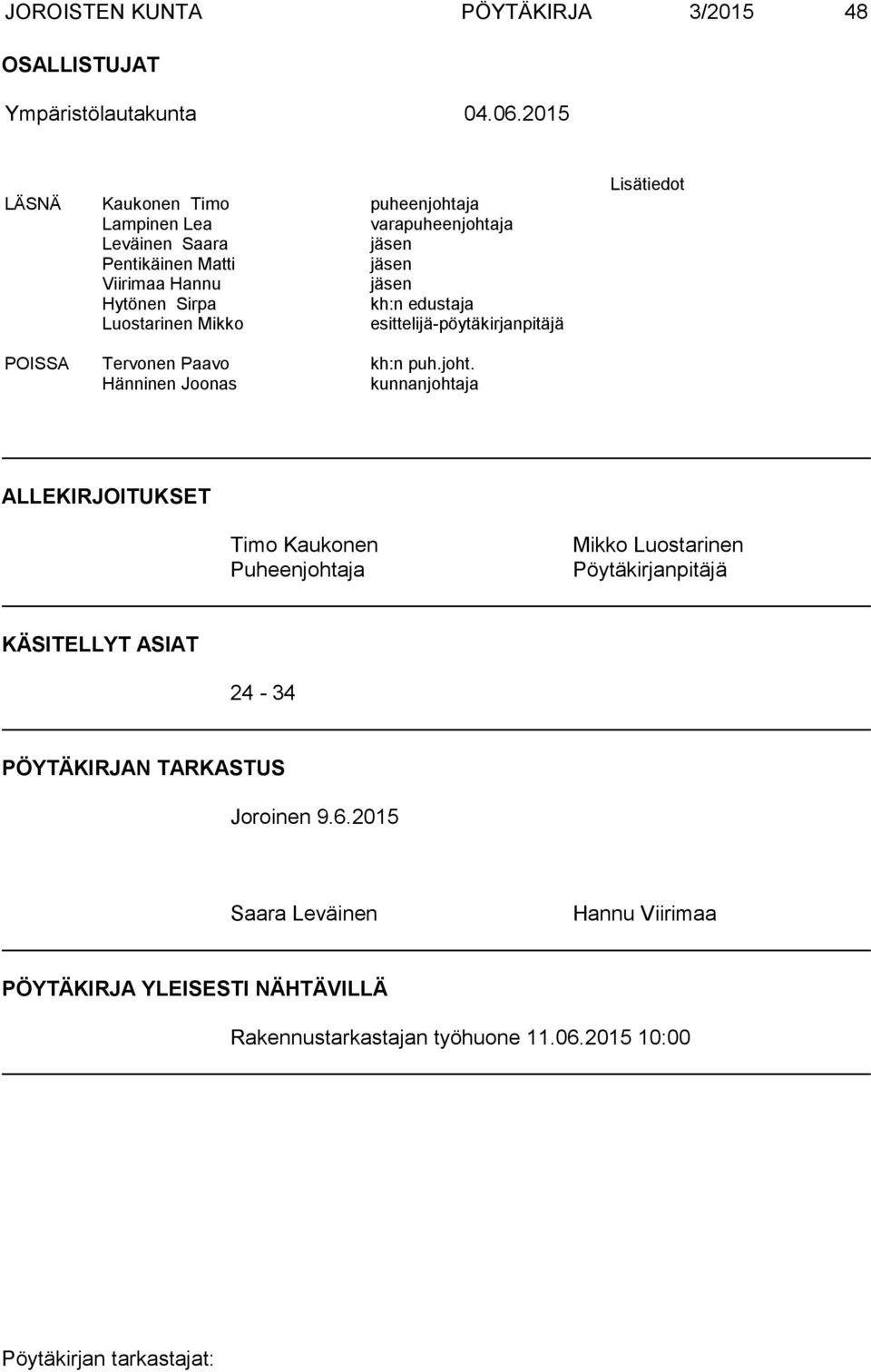 kh:n edustaja Luostarinen Mikko esittelijä-pöytäkirjanpitäjä Lisätiedot POISSA Tervonen Paavo kh:n puh.joht.