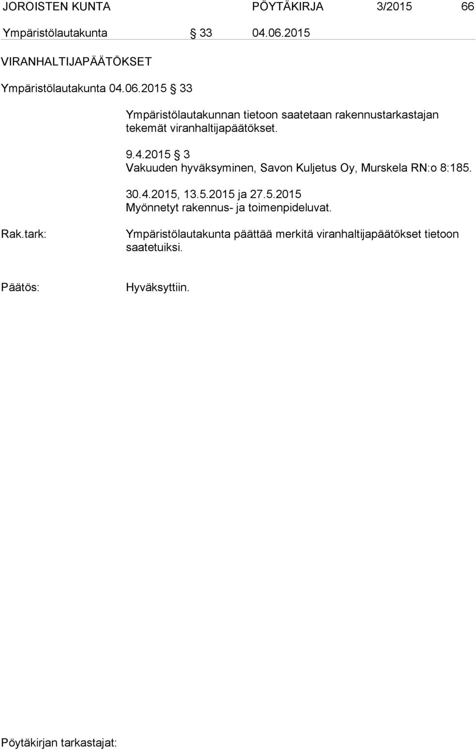 2015 3 Vakuuden hyväksyminen, Savon Kuljetus Oy, Murskela RN:o 8:185. 30.4.2015, 13.5.2015 ja 27.5.2015 Myönnetyt rakennus- ja toimenpideluvat.