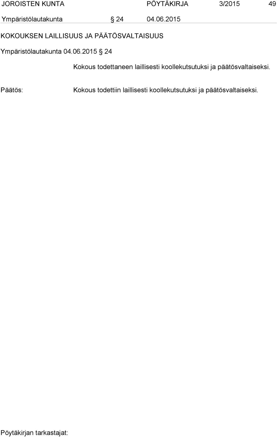 06.2015 24 Kokous todettaneen laillisesti koollekutsutuksi ja