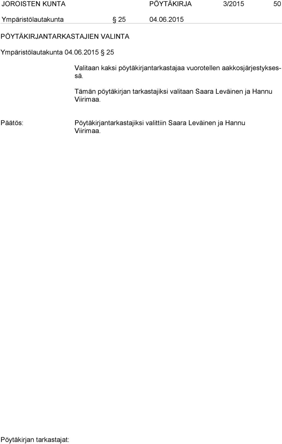 2015 25 Valitaan kaksi pöytäkirjantarkastajaa vuorotellen aakkosjärjestyksessä.
