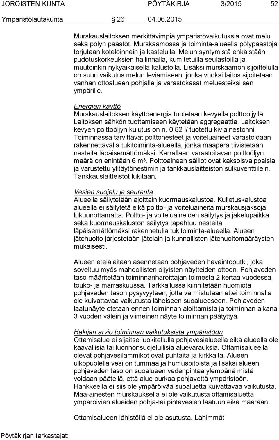 Melun syntymistä ehkäistään pudotuskorkeuksien hallinnalla, kumitetuilla seulastoilla ja muutoinkin nykyaikaisella kalustolla.