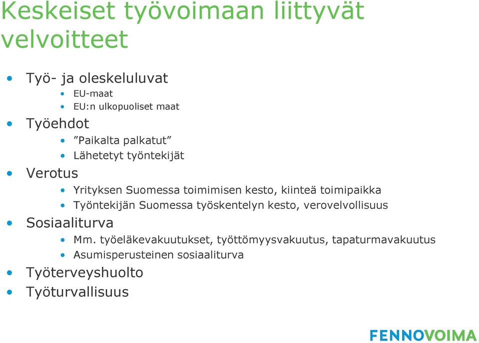 kesto, kiinteä toimipaikka Työntekijän Suomessa työskentelyn kesto, verovelvollisuus Mm.