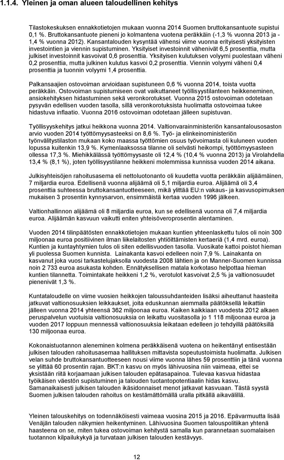 Kansantalouden kysyntää vähensi viime vuonna erityisesti yksityisten investointien ja viennin supistuminen.