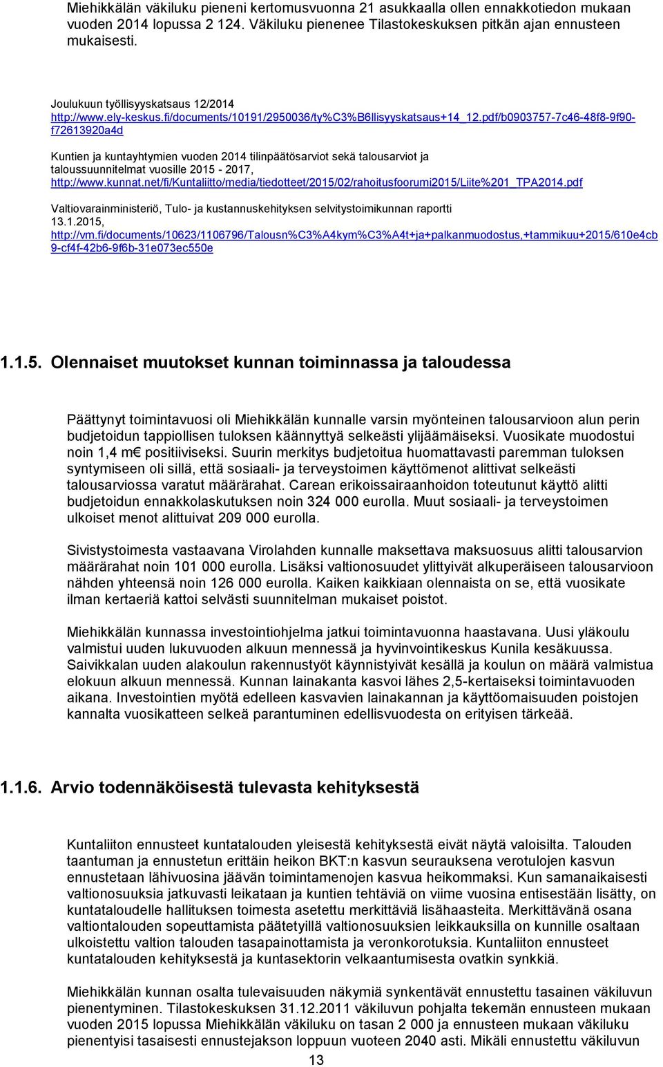 pdf/b0903757-7c46-48f8-9f90- f72613920a4d Kuntien ja kuntayhtymien vuoden 2014 tilinpäätösarviot sekä talousarviot ja taloussuunnitelmat vuosille 2015-2017, http://www.kunnat.