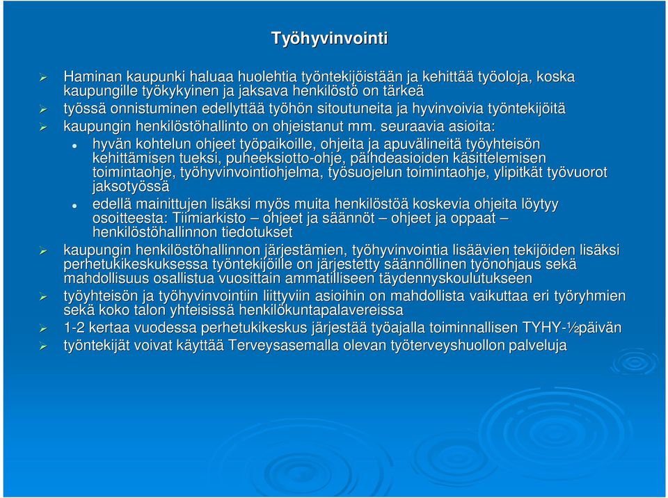 seuraavia asioita: hyvän n kohtelun ohjeet työpaikoille, ohjeita ja apuvälineit lineitä työyhteis yhteisön kehittämisen tueksi, puheeksiotto-ohje ohje,, päihdeasioiden p käsittelemisenk toimintaohje,