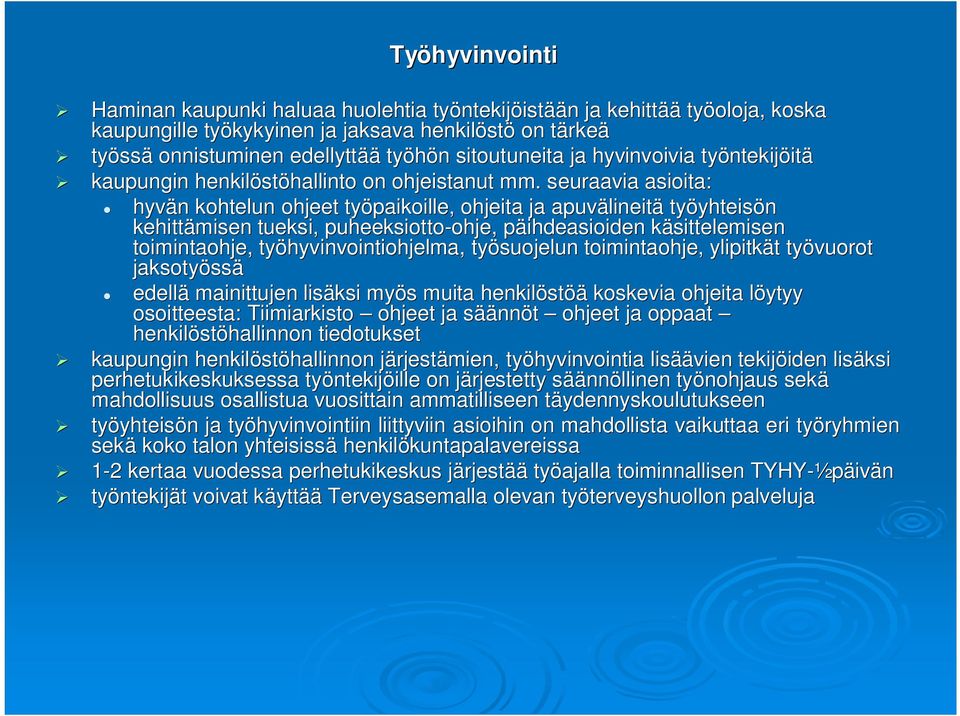 seuraavia asioita: hyvän n kohtelun ohjeet työpaikoille, ohjeita ja apuvälineit lineitä työyhteis yhteisön kehittämisen tueksi, puheeksiotto-ohje ohje,, päihdeasioiden p käsittelemisenk toimintaohje,