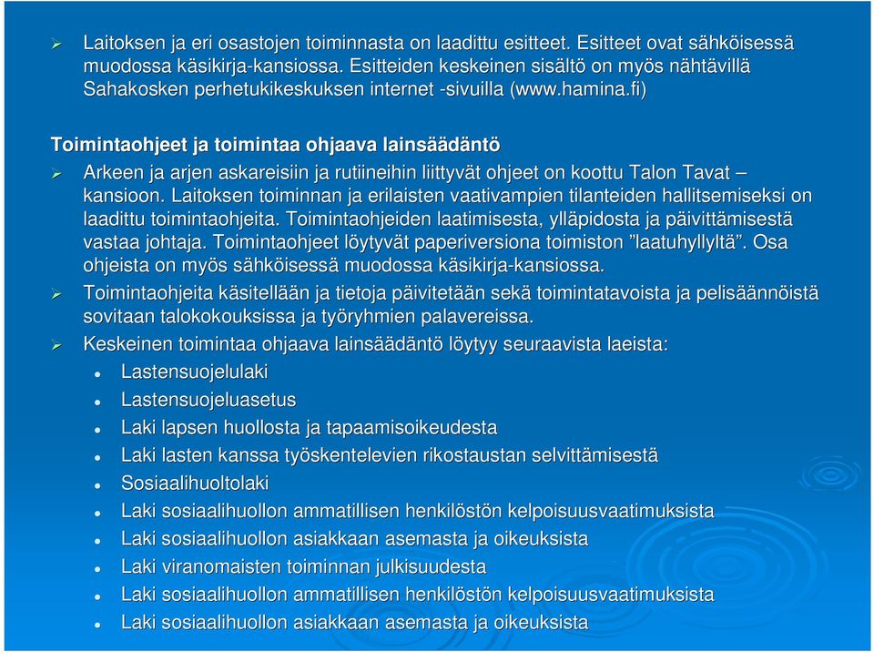 fi( www.hamina.fi) Toimintaohjeet ja toimintaa ohjaava lainsää äädäntö Arkeen ja arjen askareisiin ja rutiineihin liittyvät t ohjeet on koottu Talon Tavat kansioon.
