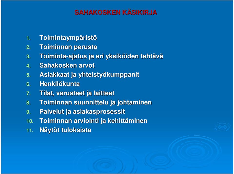 Asiakkaat ja yhteistyökumppanit 6. Henkilökunta kunta 7. Tilat, varusteet ja laitteet 8.