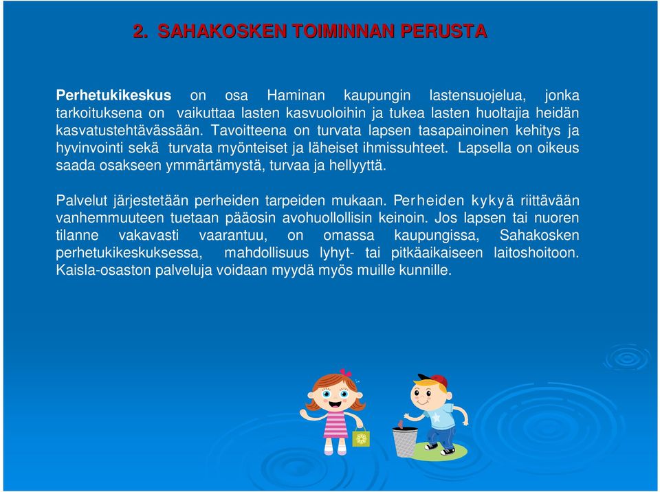 Lapsella on oikeus saada osakseen ymmärtämystä, turvaa ja hellyyttä. Palvelut järjestetään perheiden tarpeiden mukaan.