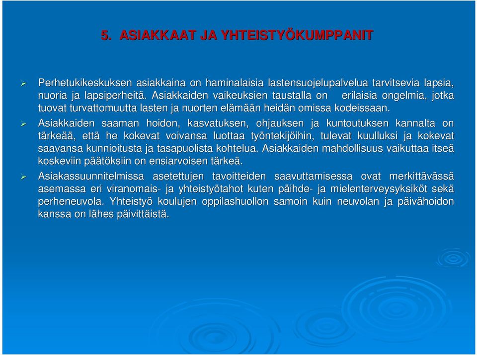 Asiakkaiden saaman hoidon, kasvatuksen, ohjauksen ja kuntoutuksen n kannalta on tärkeää,, että he kokevat voivansa luottaa työntekij ntekijöihin, ihin, tulevat kuulluksi ja kokevat saavansa