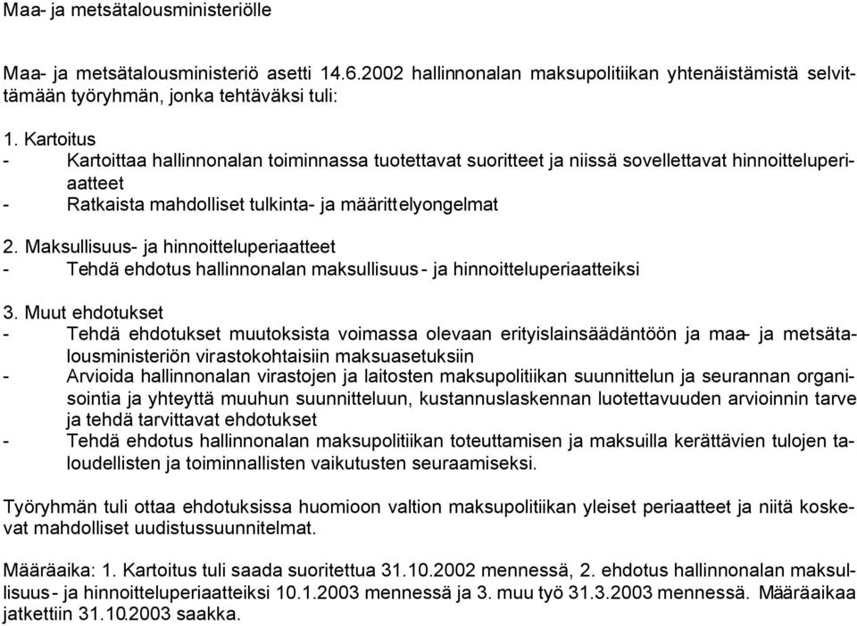 Maksullisuus- ja hinnoitteluperiaatteet - Tehdä ehdotus hallinnonalan maksullisuus- ja hinnoitteluperiaatteiksi 3.