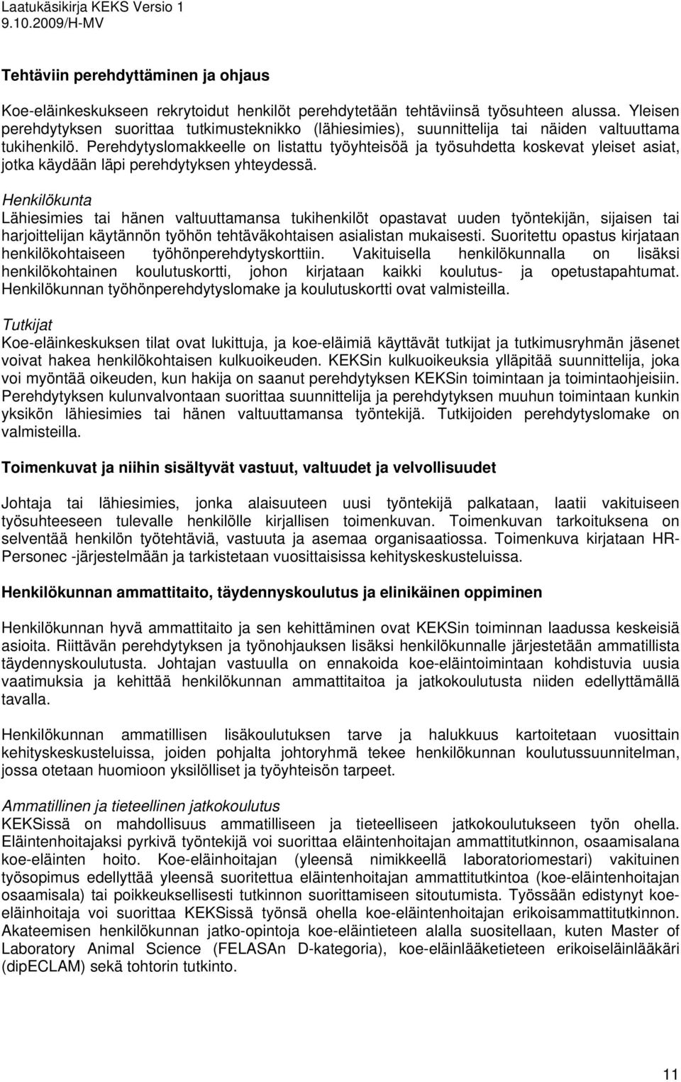 Perehdytyslomakkeelle on listattu työyhteisöä ja työsuhdetta koskevat yleiset asiat, jotka käydään läpi perehdytyksen yhteydessä.