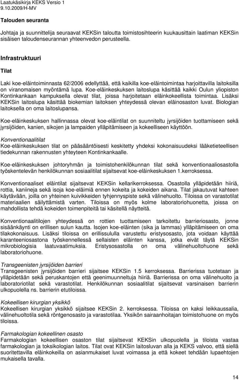 Koe-eläinkeskuksen laitoslupa käsittää kaikki Oulun yliopiston Kontinkankaan kampuksella olevat tilat, joissa harjoitetaan eläinkokeellista toimintaa.