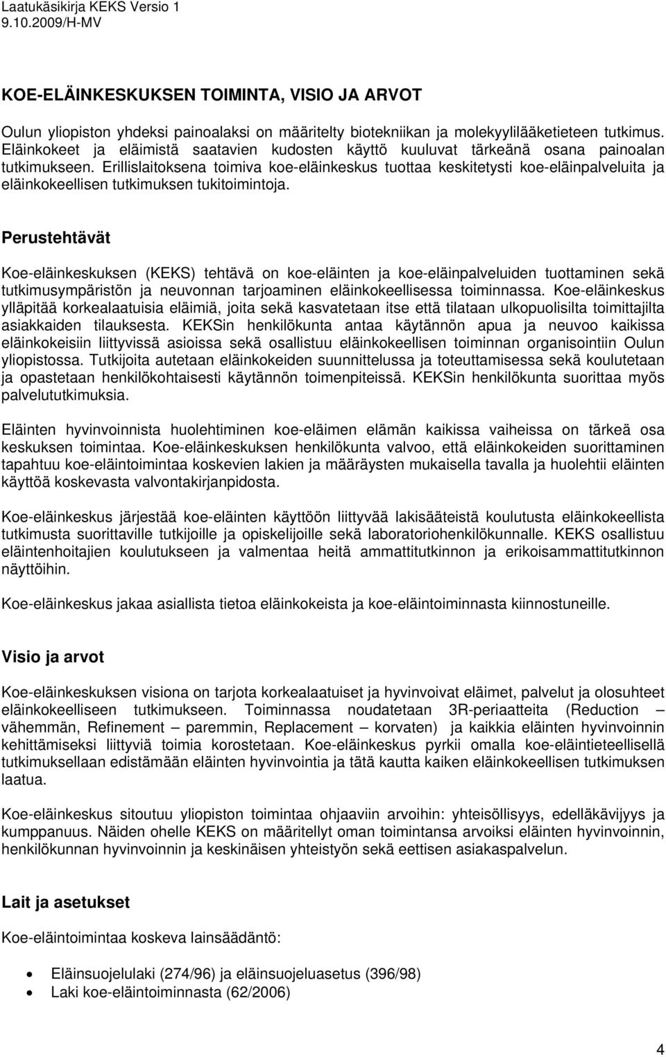 Erillislaitoksena toimiva koe-eläinkeskus tuottaa keskitetysti koe-eläinpalveluita ja eläinkokeellisen tutkimuksen tukitoimintoja.