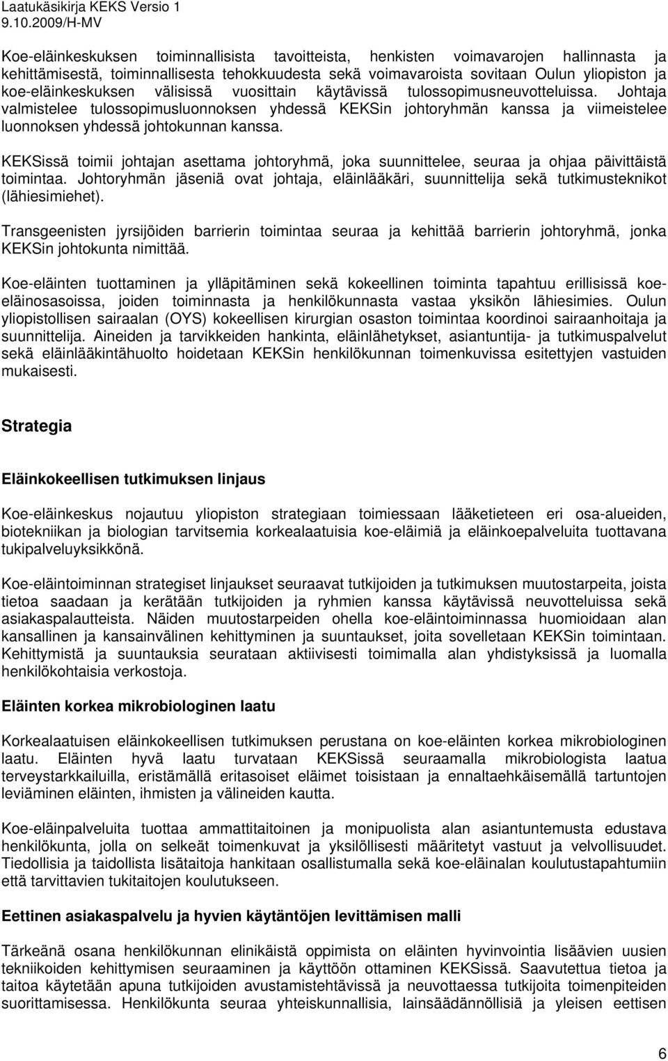 Johtaja valmistelee tulossopimusluonnoksen yhdessä KEKSin johtoryhmän kanssa ja viimeistelee luonnoksen yhdessä johtokunnan kanssa.