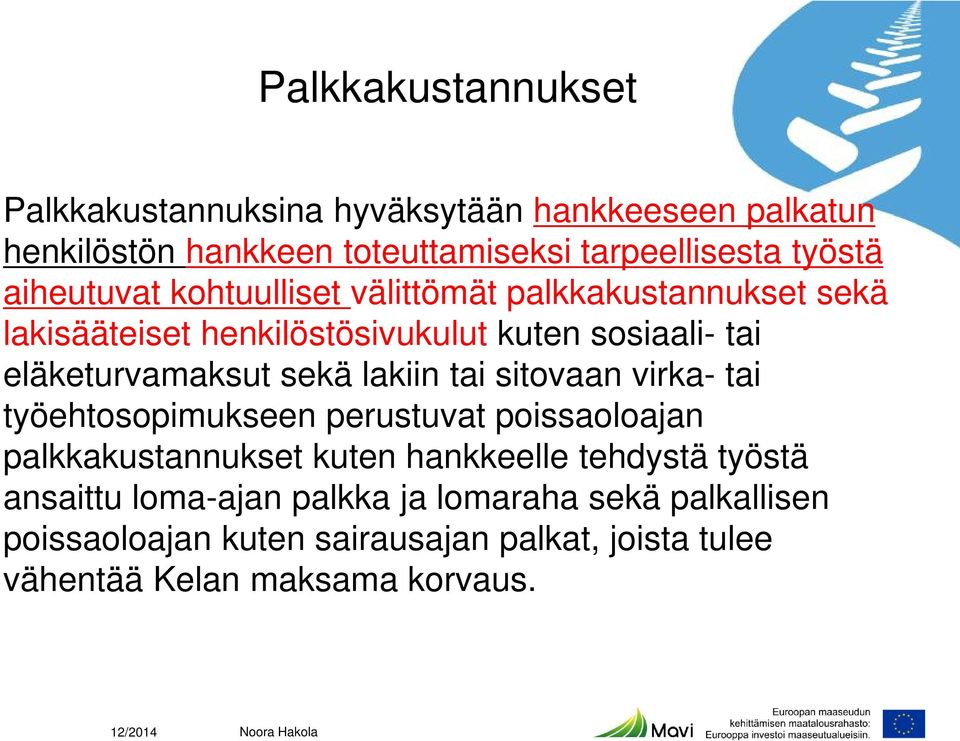 lakiin tai sitovaan virka- tai työehtosopimukseen perustuvat poissaoloajan palkkakustannukset kuten hankkeelle tehdystä työstä ansaittu