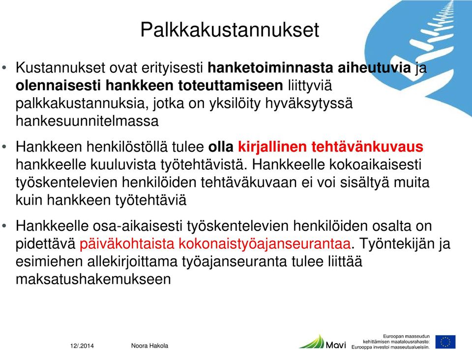 Hankkeelle kokoaikaisesti työskentelevien henkilöiden tehtäväkuvaan ei voi sisältyä muita kuin hankkeen työtehtäviä Hankkeelle osa-aikaisesti työskentelevien