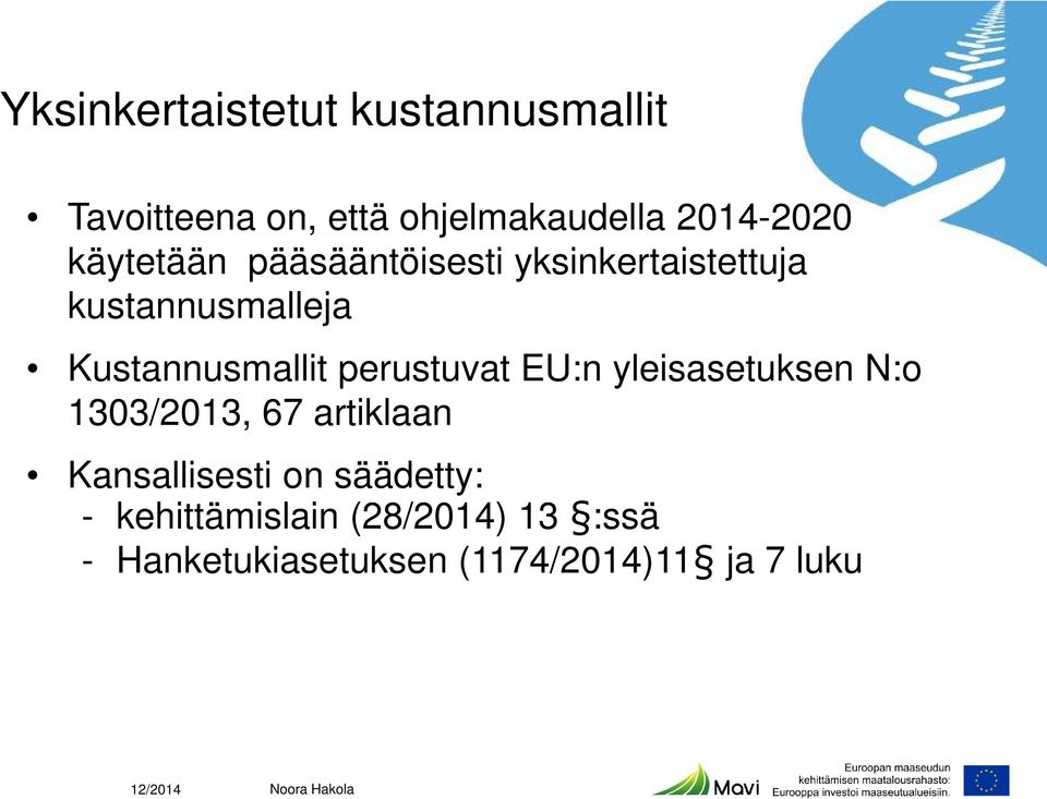 perustuvat EU:n yleisasetuksen N:o 1303/2013, 67 artiklaan Kansallisesti on säädetty: