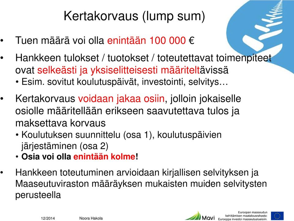 sovitut koulutuspäivät, investointi, selvitys Kertakorvaus voidaan jakaa osiin, jolloin jokaiselle osiolle määritellään erikseen saavutettava tulos