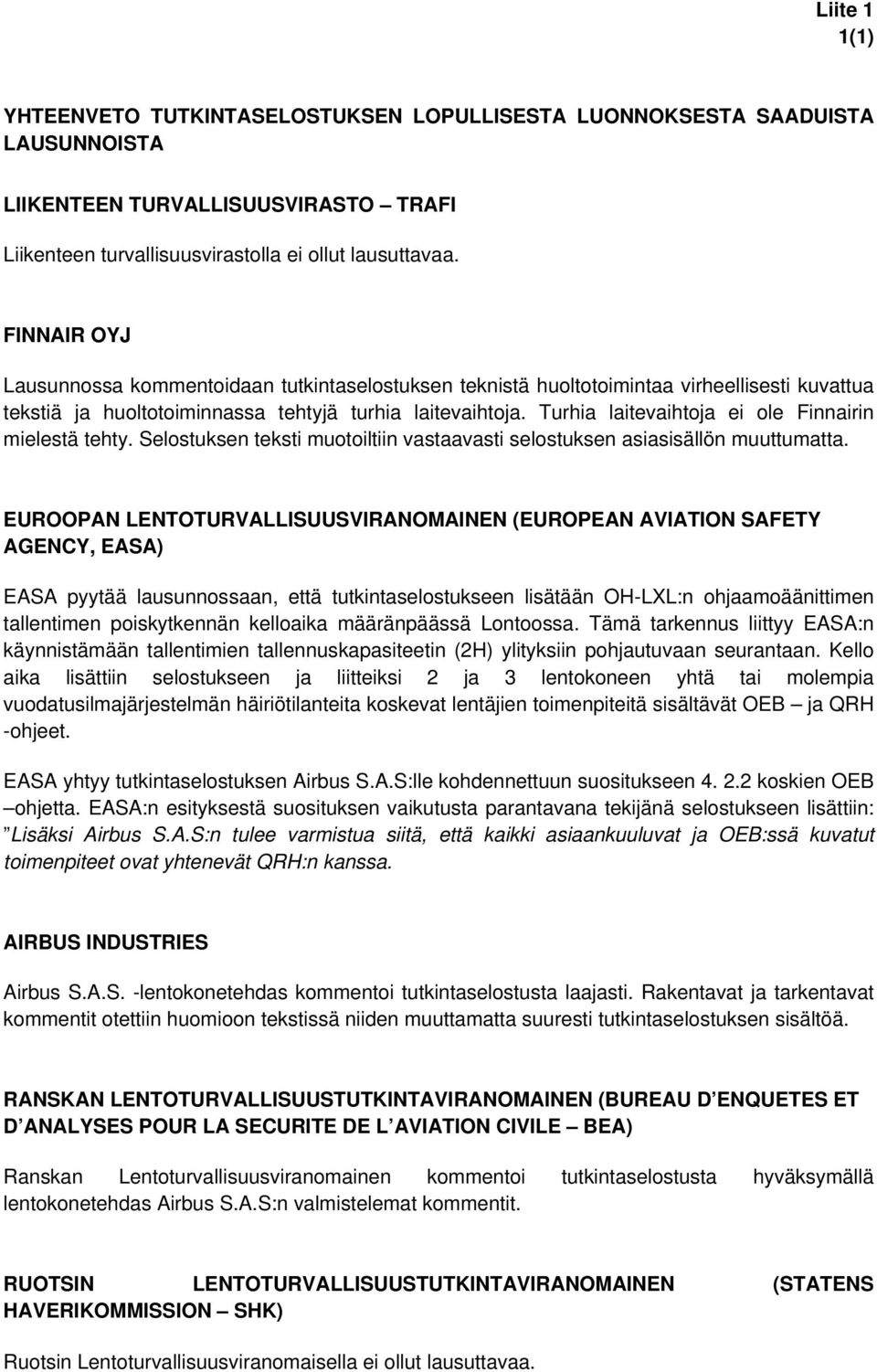 Turhia laitevaihtoja ei ole Finnairin mielestä tehty. Selostuksen teksti muotoiltiin vastaavasti selostuksen asiasisällön muuttumatta.