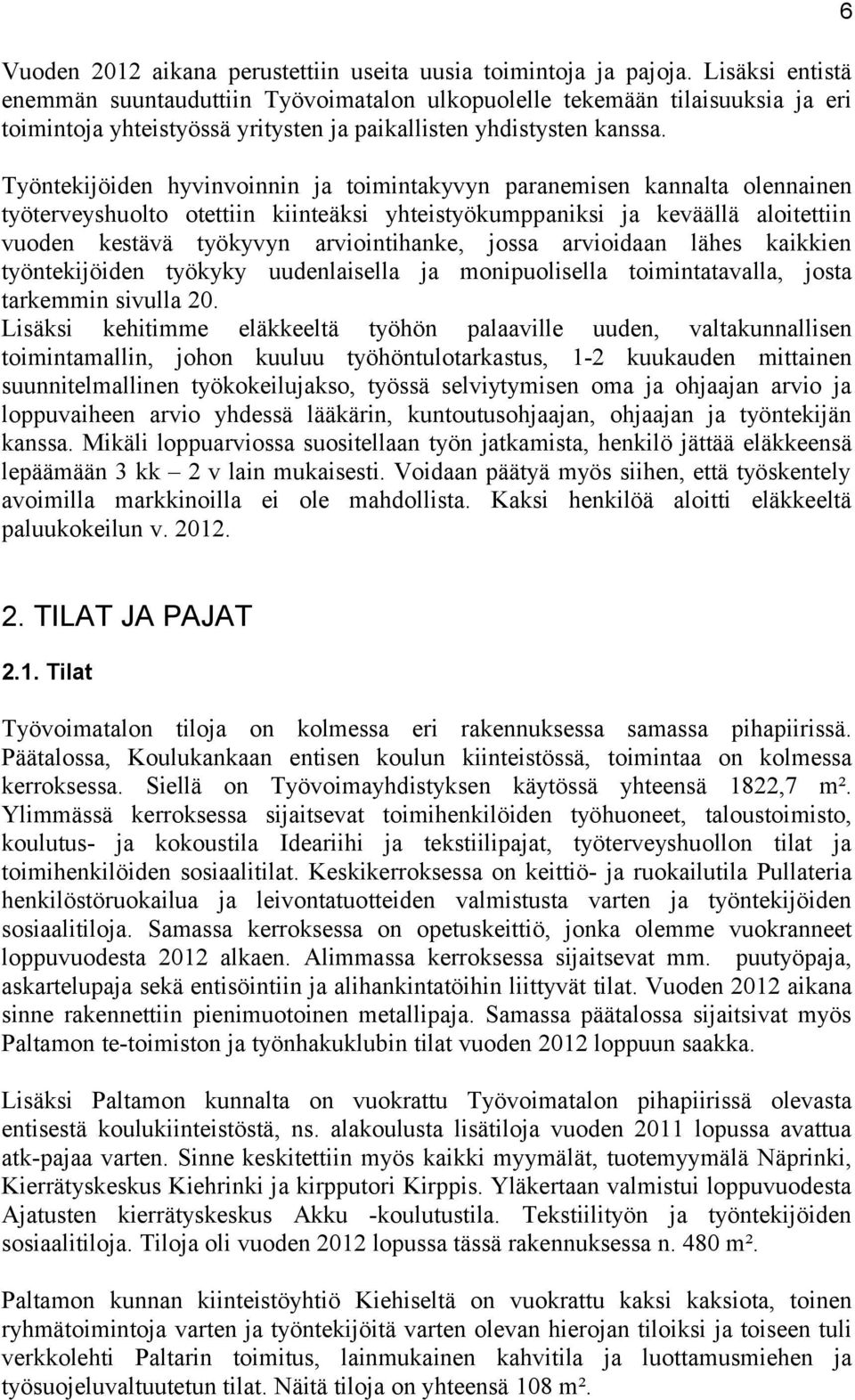 Työntekijöiden hyvinvoinnin ja toimintakyvyn paranemisen kannalta olennainen työterveyshuolto otettiin kiinteäksi yhteistyökumppaniksi ja keväällä aloitettiin vuoden kestävä työkyvyn arviointihanke,