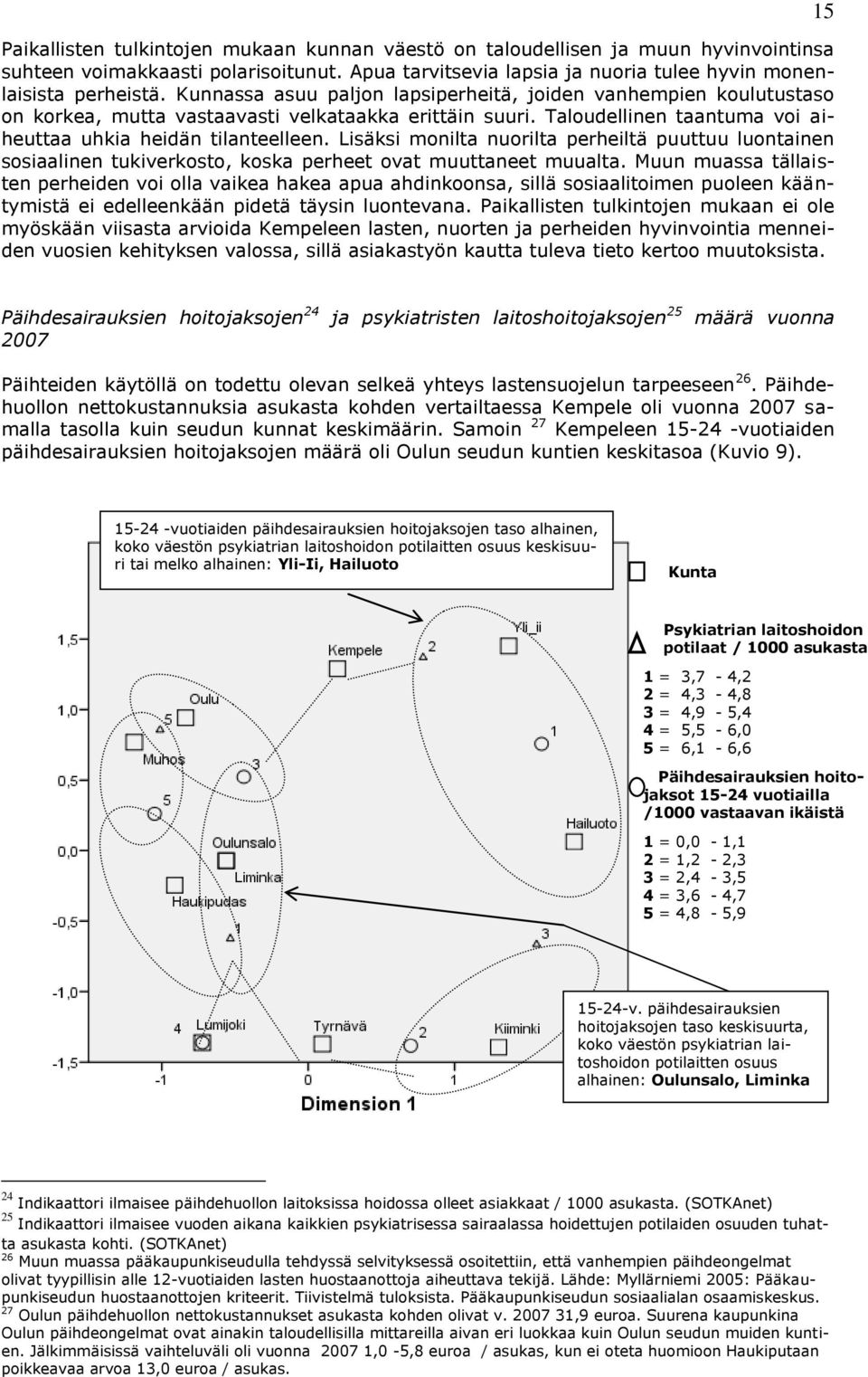 Lisäksi monilta nuorilta perheiltä puuttuu luontainen sosiaalinen tukiverkosto, koska perheet ovat muuttaneet muualta.