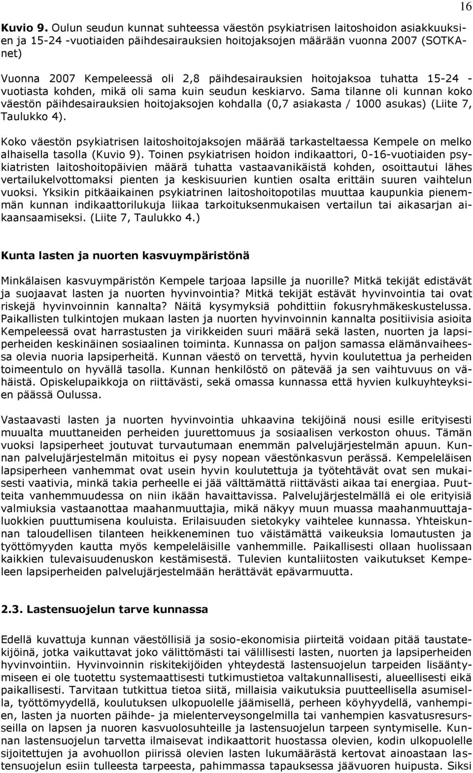 päihdesairauksien hoitojaksoa tuhatta 15-24 - vuotiasta kohden, mikä oli sama kuin seudun keskiarvo.