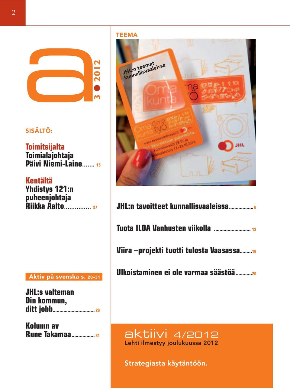 2012 9:34:04 JHL:n tavoitteet kunnallisvaaleissa... 6 Tuota ILOA Vanhusten viikolla... 13 Viira projekti tuotti tulosta Vaasassa.